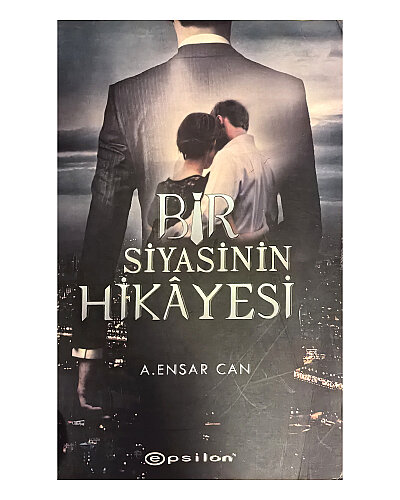 A.Ensar Can - Bir Siyasinin Hikâyesi - Epsilon Yayınevi