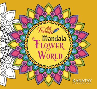 Art Therapy Mandala - Flower World - Kolektif - Karatay Yayınları