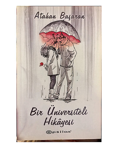 Atahan Başaran - Bir Üniversiteli Hikayesi - Epsilon Yayınevi