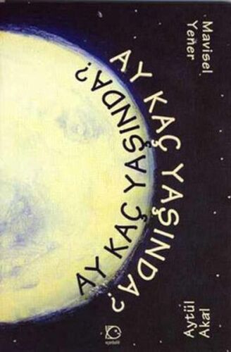 Ay Kaç Yaşında? - Aytül Akal - Uçanbalık Yayıncılık