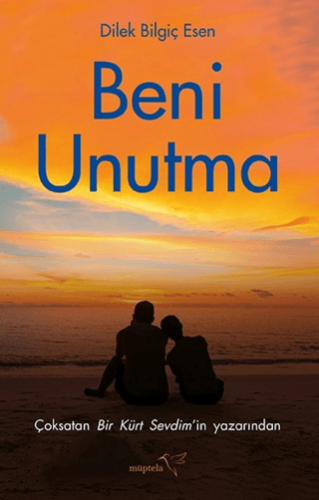 Beni Unutma - Dilek Bilgiç Esen - Müptela Yayınları