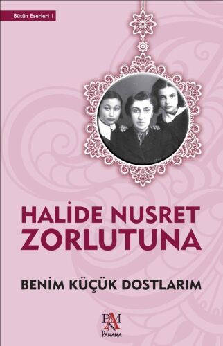 Benim Küçük Dostlarım - Halide Nusret Zorlutuna - Panama Yayıncılık