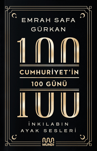 Cumhuriyetin 100 Günü: İnkılabın Ayak Sesleri - Emrah Safa Gürkan - Mundi