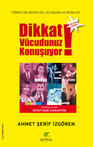 Dikkat Vücudunuz Konuşuyor - Ahmet Şerif İzgören - ELMA Yayınevi