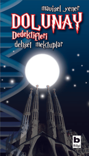 Dolunay Dedektifleri - Dehşet Mektuplar - Mavisel Yener - Bilgi Yayınevi