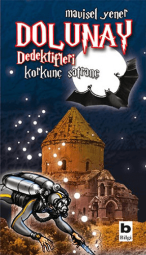 Dolunay Dedektifleri - Korkunç Satranç - Mavisel Yener - Bilgi Yayınevi