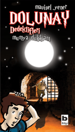Dolunay Dedektifleri - Mumya Dükkanı - Mavisel Yener - Bilgi Yayınevi