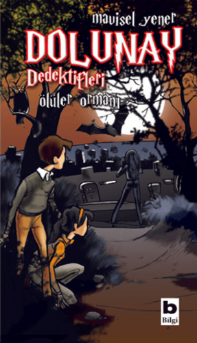 Dolunay Dedektifleri - Ölüler Ormanı - Mavisel Yener - Bilgi Yayınevi
