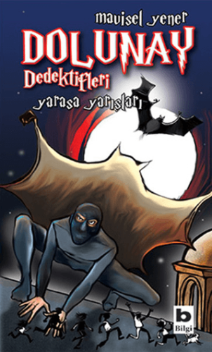 Dolunay Dedektifleri - Yarasa Yarışları - Mavisel Yener - Bilgi Yayınevi