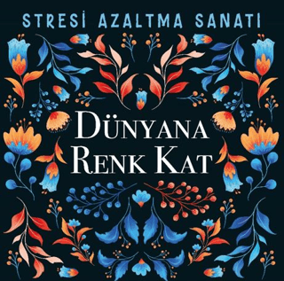 Dünyana Renk Kat - Stresi Azaltma Sanatı - Kolektif - Nesil Yayınları