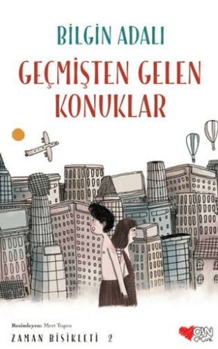 Geçmişten Gelen Konuklar Zaman Bisikleti 2 - Bilgin Adalı - Can Çocuk Yayınları
