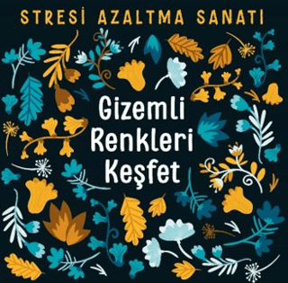 Gizemli Renkleri Keşfet - Stresi Azaltma Sanatı - Kolektif - Nesil Yayınları