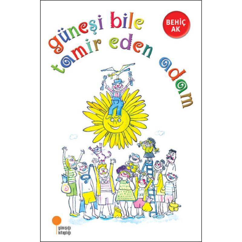 Güneşi Bile Tamir Eden Adam - Behiç Ak - Günışığı Kitaplığı