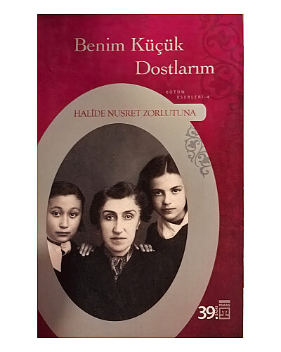 Halide Nusret Zorlutuna - Benim Küçük Dostlarım - Timaş Yayınları