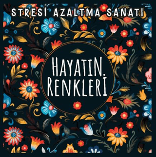 Hayatın Renkleri - Stresi Azaltma Sanatı - Kolektif - Nesil Yayınları