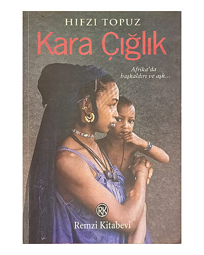 Hıfzı Topuz - Kara Çığlık; Afrika'da Başkaldırı ve Aşk - Remzi Kitabevi (1)