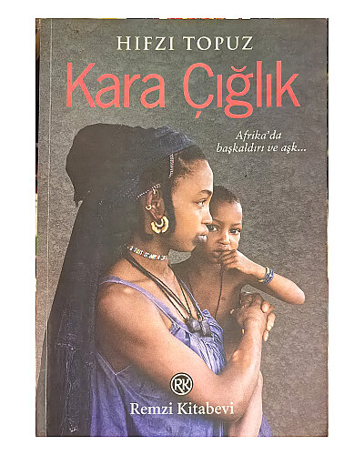 Hıfzı Topuz - Kara Çığlık; Afrika'da Başkaldırı ve Aşk - Remzi Kitabevi