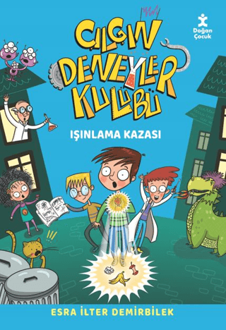 Işınlama Kazası - Çılgın Deneyler Kulübü 1 - Esra İlter Demirbilek - Doğan Çocuk