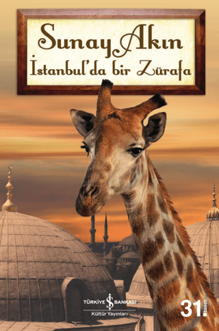 İstanbul’da Bir Zürafa - Sunay Akın - İş Bankası Kültür Yayınları