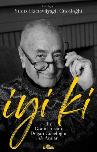 İyi ki - Bir Gönül İnsanı Doğan Cüceloğlu ile Anılar - Yıldız Hacıevliyagil Cüceloğlu - Kronik Kitap