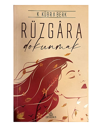 K. Kübra Berk - Rüzgâra Dokunmak - Ephesus Yayınları