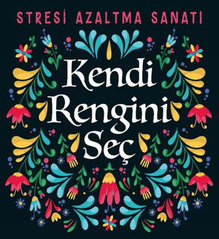 Kendi Rengini Seç - Stresi Azaltma Sanatı - Kolektif - Nesil Yayınları
