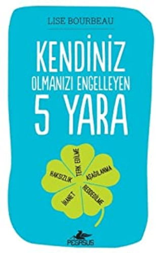 Kendiniz Olmanızı Engelleyen 5 Yara - Lise Bourbeau - Pegasus Yayınları