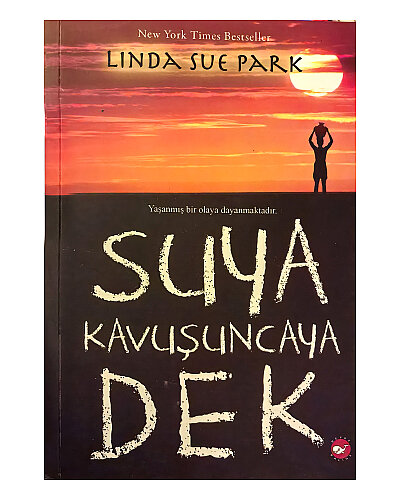 Linda Sue Park - Suya Kavuşuncaya Dek - Beyaz Balina Yayınları