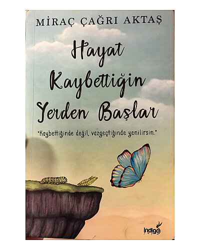 Miraç Çağrı Aktaş - Hayat Kaybettiğin Yerden Başlar - İndigo Kitap