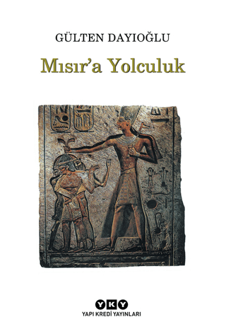 Mısır’a Yolculuk - Gülten Dayıoğlu - Yapı Kredi Yayınları