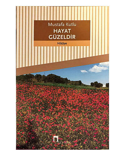 Mustafa Kutlu - Hayat Güzeldir - Dergah Yayınları