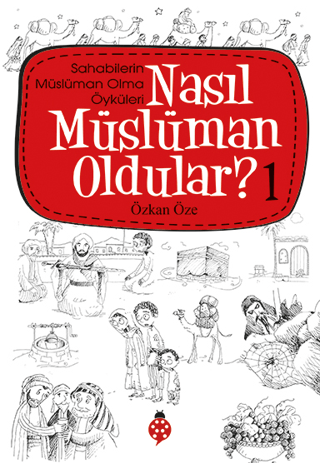 Nasıl Müslüman Oldular - 1 - Sahabilerin Müslüman Olma Öyküleri - M. Sinan Adalı - Uğurböceği Yayınları