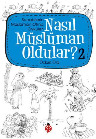 Nasıl Müslüman Oldular - 2 - Sahabilerin Müslüman Olma Öyküleri - M. Sinan Adalı - Uğurböceği Yayınları