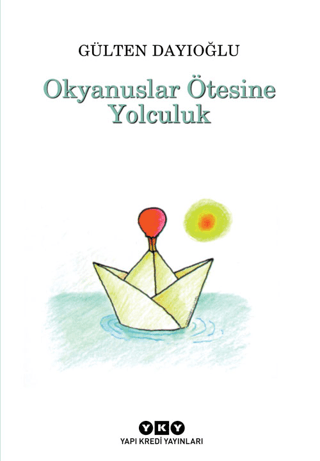 Okyanuslar Ötesine Yolculuk - Gülten Dayıoğlu - Yapı Kredi Yayınları