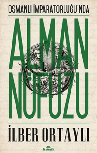 Osmanlı İmparatorluğu’nda Alman Nüfuzu - İlber Ortaylı - Kronik Kitap