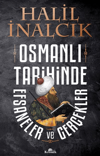 Osmanlı Tarihinde Efsaneler ve Gerçekler - Halil İnalcık - Kronik Kitap