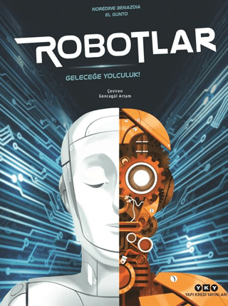 Robotlar/ Geleceğe Yolculuk - Noredine Benazdia - Yapı Kredi Yayınları