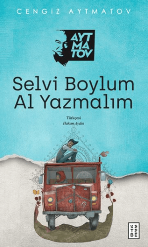 Selvi Boylum Al Yazmalım - Cengiz Aytmatov - Ketebe Yayınları