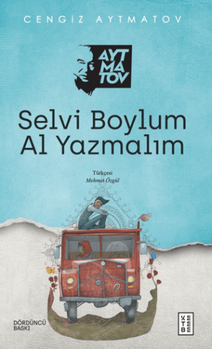 Selvi Boylum Al Yazmalım - Cengiz Aytmatov - Ketebe Yayınları