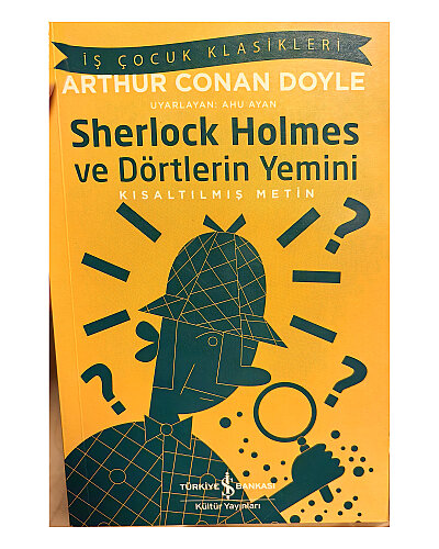 Sir Arthur Conan Doyle - Sherlock Holmes ve Dörtlerin Yemini ;Kısaltılmış Metin - Türkiye İş Bankası Kültür Yayınları
