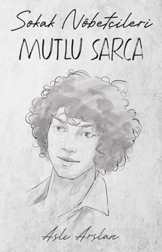 Sokak Nöbetçileri: Mutlu Sarca - Aslı Arslan - İndigo Kitap