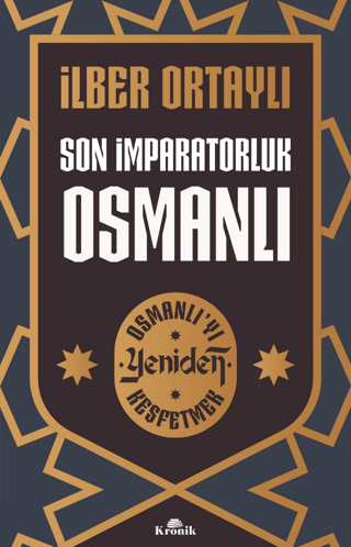 Son İmparatorluk Osmanlı - Osmanlı’yı Yeniden Keşfetmek 2 - İlber Ortaylı - Kronik Kitap
