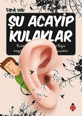 Şu Acayip Kulaklar - Tarık Uslu - Uğurböceği Yayınları