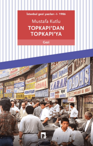 Topkapı’dan Topkapı’ya - İstanbul Gezi Yazıları 1 1986 - Mustafa Kutlu - Dergah Yayınları