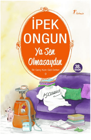 Ya Sen Olmasaydın - Bir Genç Kızın Gizli Defteri 9 - İpek Ongun - Artemis Yayınları