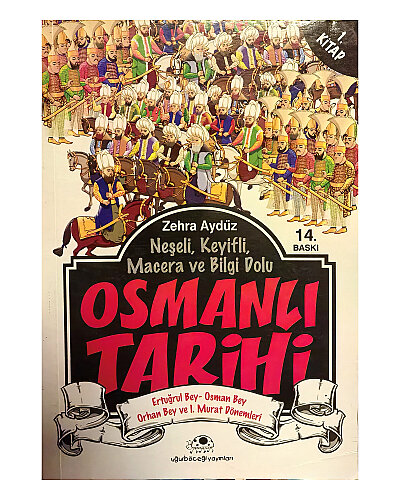 Zehra Aydüz - Osmanlı Tarihi 1;Ertuğrul Bey, Osman Bey, Orhan Bey ve I. Murat Dönemleri - Uğurböceği Yayınları